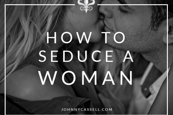 How To Seduce A Woman Tips And Advice