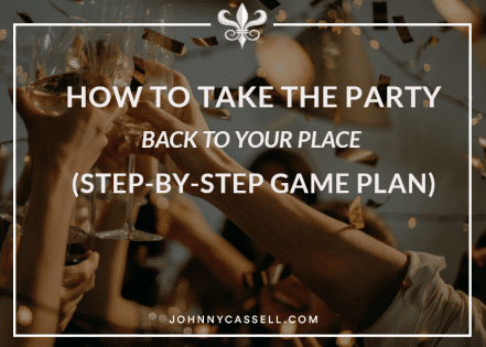 how to take the party back to your place (step-by-step game plan)