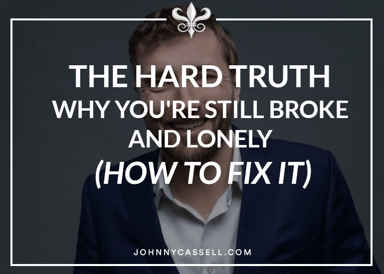 the hard truth why you're still broke and lonely